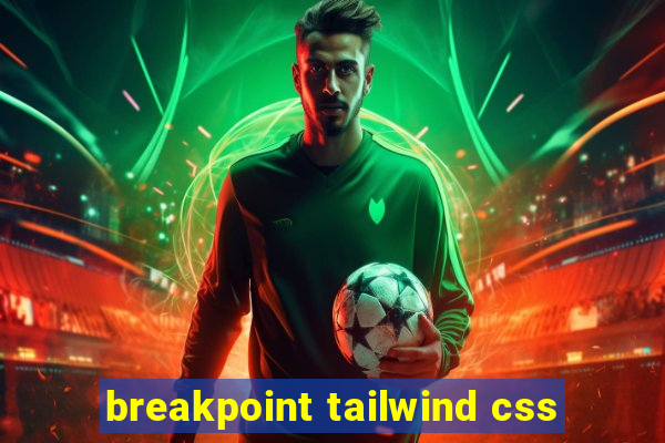 breakpoint tailwind css